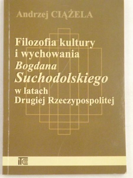 Ciążela Andrzej - Filozofia kultury i wychowania Bogdana Suchodolskiego w latacy Drugiej Rzeczpospolitej