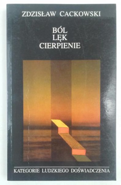 Cackowski Zdzisław - Ból, lęk, cierpienie