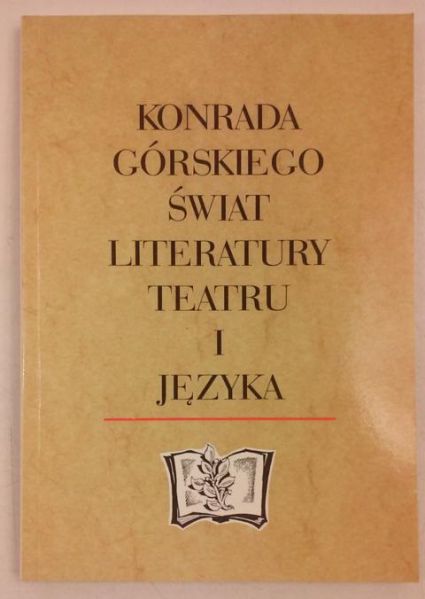 Konrada Góreskiego świat literatury, teatru i języka
