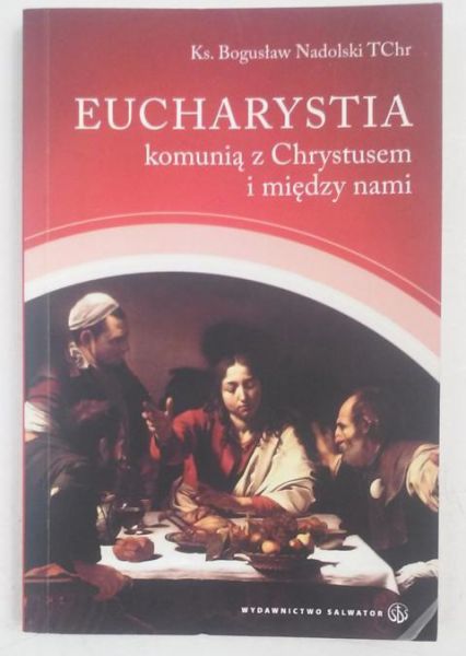 Nadolski Bogusław  - Eucharystia komunią z Chrystusem i między nami