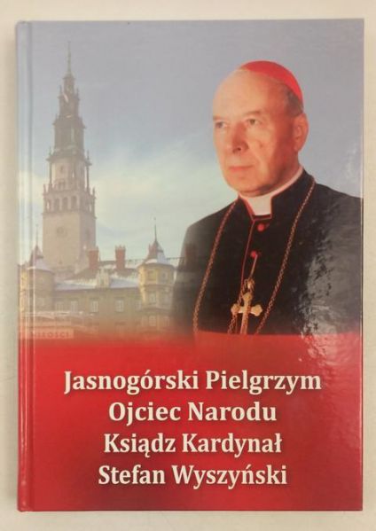 Jasnogórski Pelgrzym, Ojciec Narodu, Ksiądz Kardynał Stefan Wyszyński