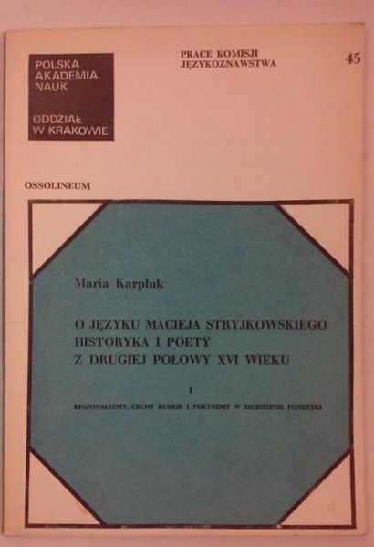 Karpluk Maria - O języku Macieja Stryjkowskiego, historyka i poety z drugiej połowy XVI wieku