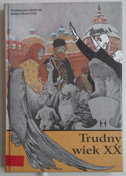 Trudny wiek XX. Jednostka, system, epoka