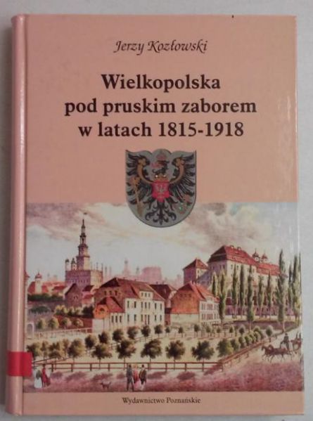 Wielkopolska pod pruskim zaborem w latach 1815-1918