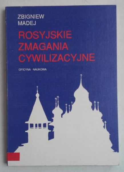 Madej Zbigniew - Rosyjskie zmagania cywilizacyjne