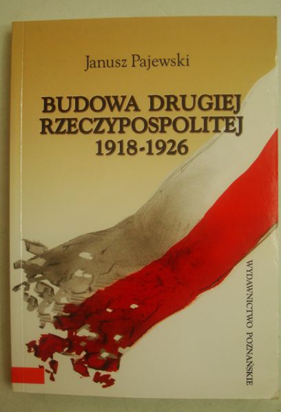 Pajewski Janusz - Budowa Drugiej Rzeczypospolitej 1918-1926