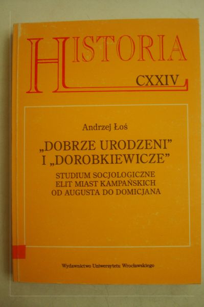 " Dobrze urodzeni" i "Dorobkiewicze". Studium socjologiczne elit miast kampańskich od Augusta do Domicjana