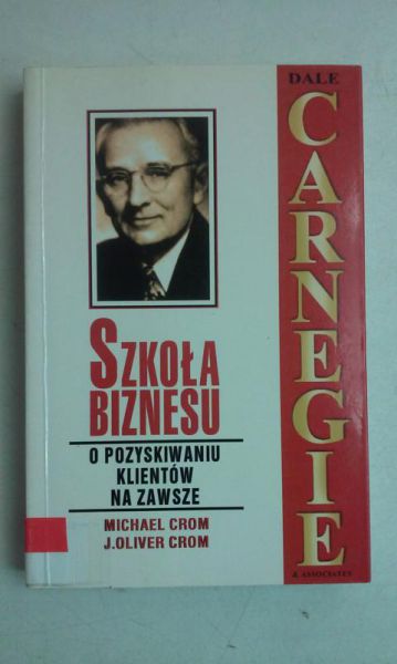 Crom Michael - Carnegie Dale - szkoła biznesu. O pozyskiwaniu klientów na zawsze