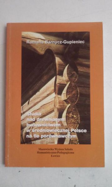 Studia nad drewnianym budownictwem w średniowiecznej Polsce na tle porównawczym