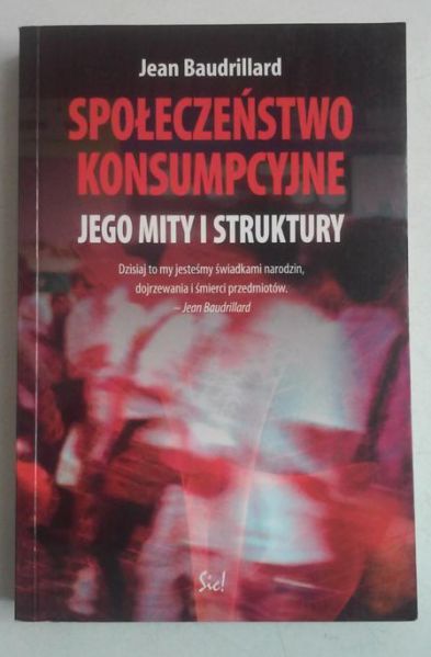 Baudrillard Jean - Społeczeństwo konsumpcyjne. Jego mity i struktury