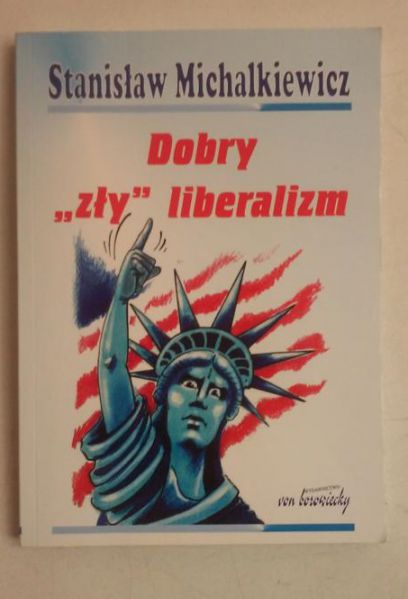 Michalkiewicz Stanisław - Dobry„zły” liberalizm