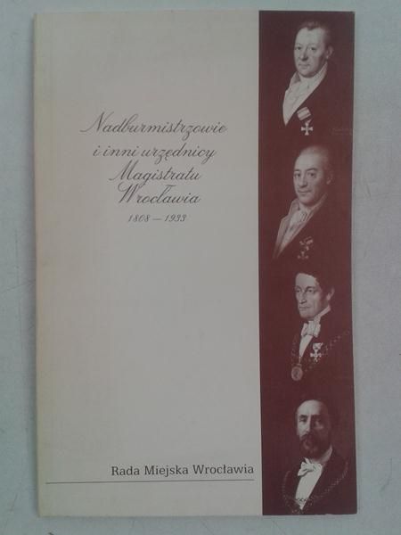 Magdziarz Zbigniew (red.) - Nadburmistrzowie i inni urzędnicy Magistratu Wrocławia  1808-1933