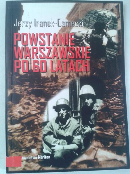 Iranek-Osmecki Jerzy - Powstanie Warszawskie po 60 latch