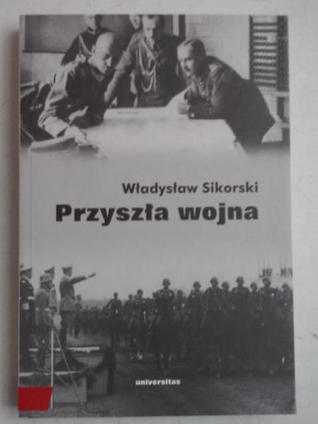 Sikorski Władysław - Przyszła wojna
