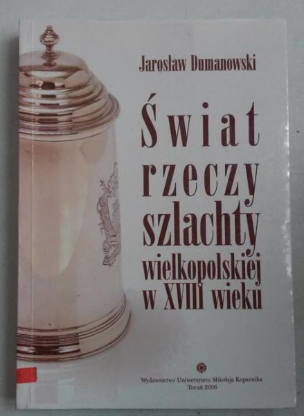 Świat rzeczy szlachty wielkopolskiej w XVIII wieku