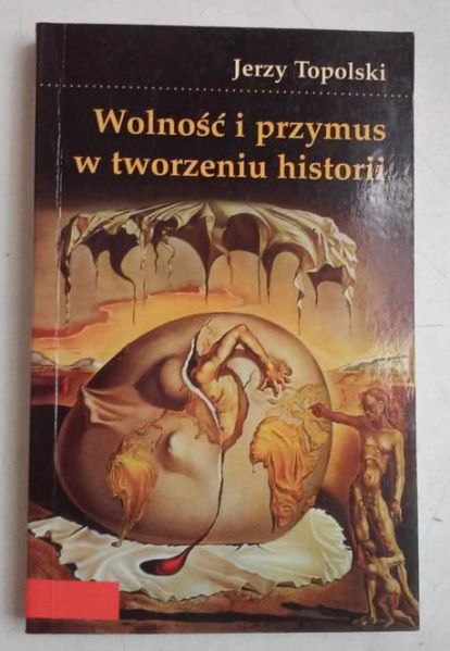 Wolność i przymus w tworzeniu historii