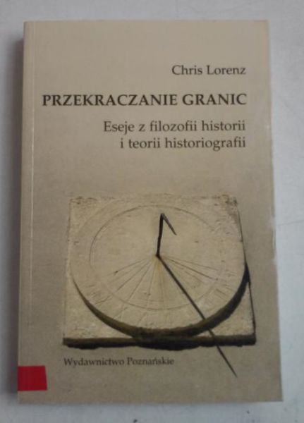 Przekraczanie granic. Eseje z filozofii historii i teorii historiografii