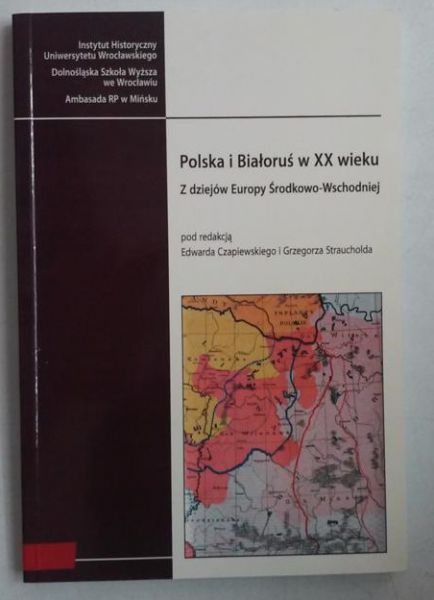 Polska i Białoruś w XX wieku. Z dziejów Europy Środkowo-Wschodniej