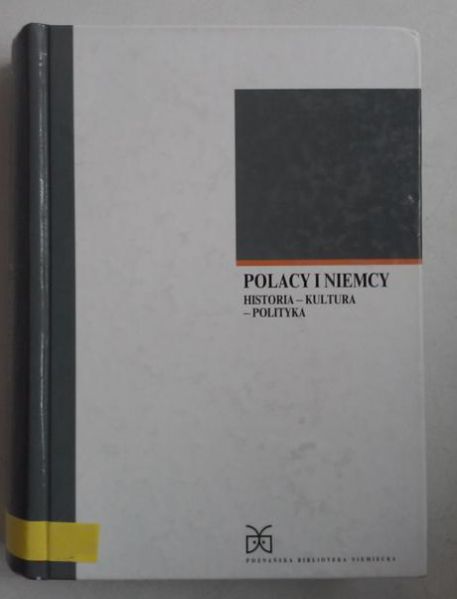 Polacy i Niemcy. Historia - kultura - polityka
