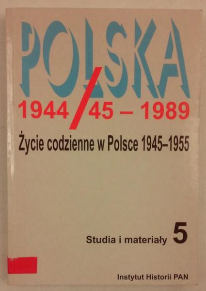 Polska 1944/45-1989. Życie codzienne w Polsce 1945 - 1955, tom 5