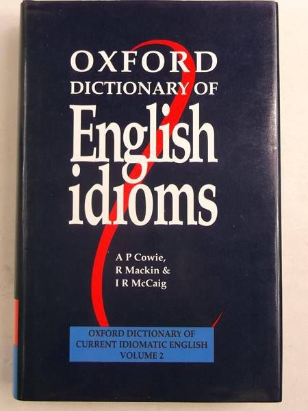 Cowie A.P. - Oxford Dictionary of English Idioms