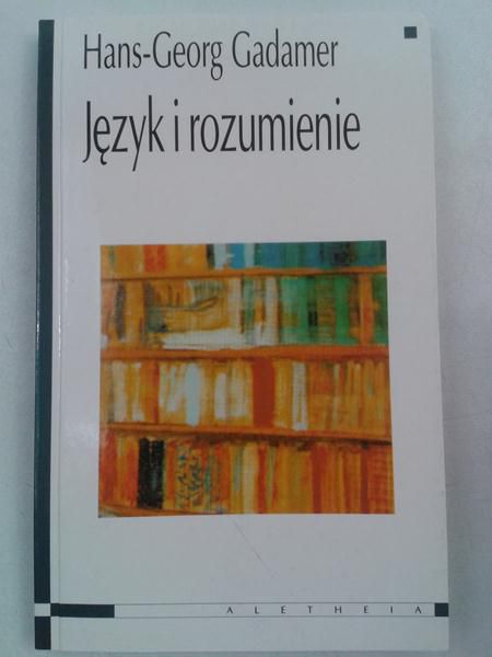 Gadamer Hans-Georg - Język i rozumienie