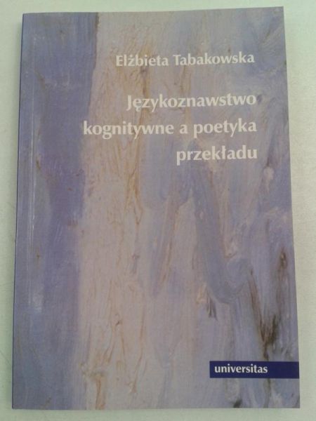 Tabakowska Elżbieta - Językoznawstwo kognitywne a poetyka przekładu