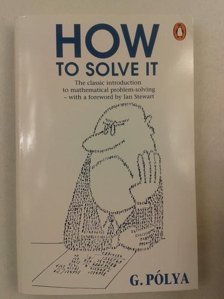 Pólya  - How to Solve It: A New Aspect of Mathematical Method