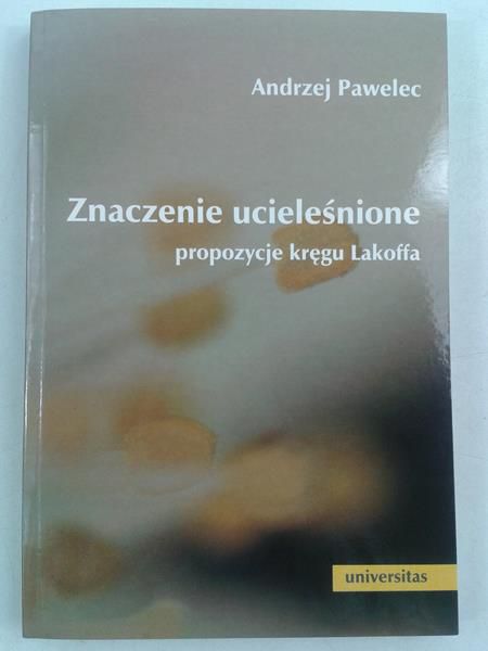 Pawelec Andrzej - Znaczenie ucieleśnione. Propozycje kręgu Lakoffa