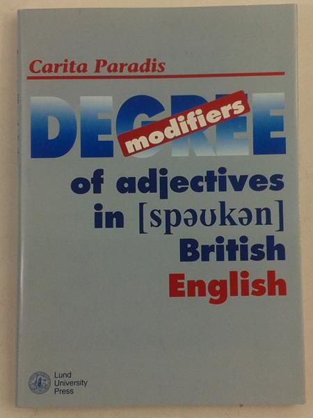 Degree Modifiers of Adjectives in Spoken British English