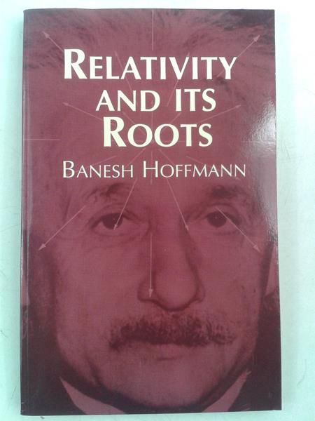 Hoffmann Banesh - Relativity and its Roots