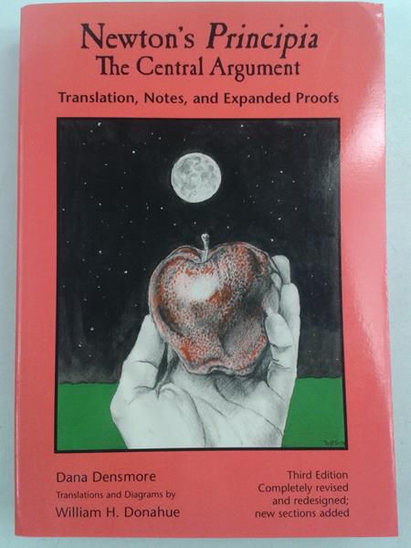 Newton's Principia, The Central Argument: Translation, Notes, Expanded Proofs
