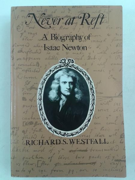 Never at Rest: A Biography of Isaac Newton