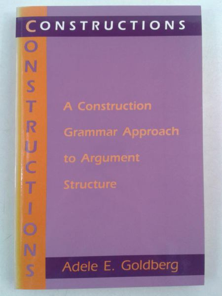 Constructions: A Construction Grammar Approacg to Argument Structure