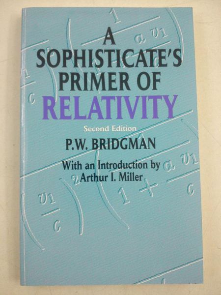 Bridgman P.W. - A Sophisticate's Primer of Relativity