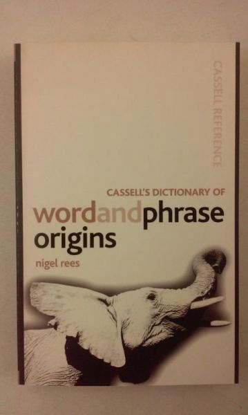 Cassell's Dictionary of Word and Phrase Origins