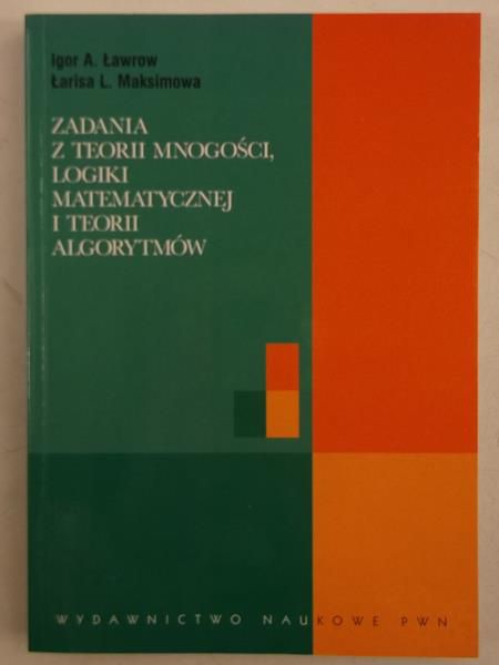 Zadania z teorii mnogości, logiki matematycznej i teorii algorytmów