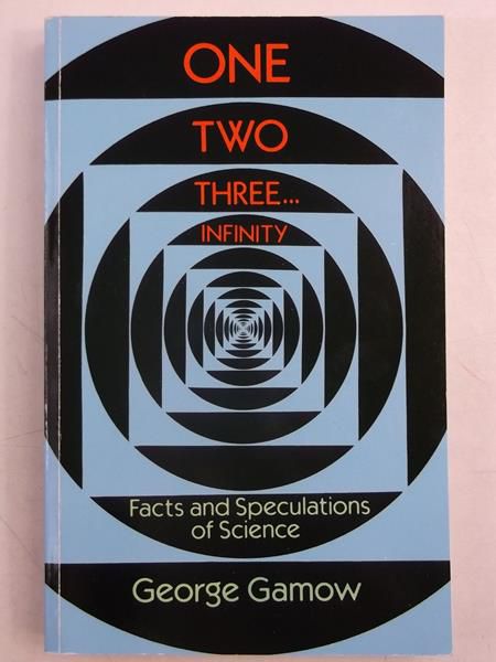Gamow George - One, Two, Three...Infinity: Facts and Speculations of Science