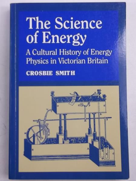 The Science of Energy: A Cultural History of Energy Physics in Victorian Britain