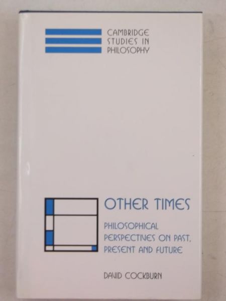 Other times. Philosophical Perspectives on Past, Present and Future