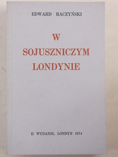 Raczyński Edward - W sojuszniczym Londynie