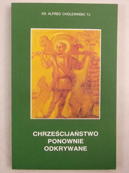 Cholewiński Alfred - Chrześcijaństwo ponownie odkrywane