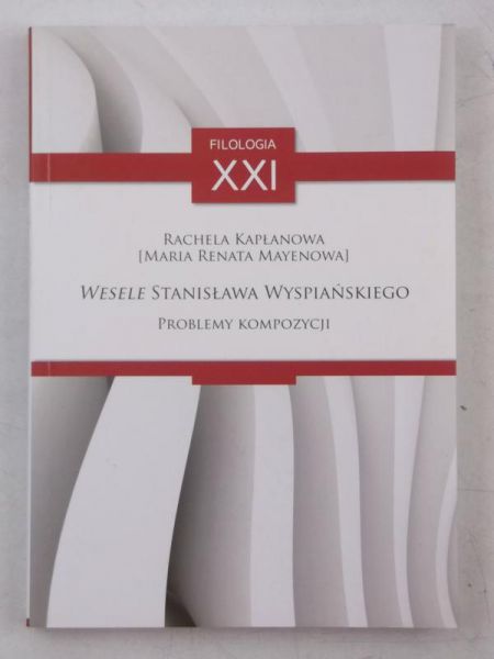 Kapłanowska Rachela - Wesele Stanisława Wyspiańskiego. Problemy kompozycji