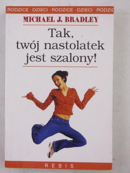 Bradley Michael J. - Tak, twój nastolatek jest szalony!