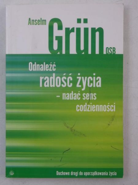 Odnaleźć radość życia - nadać sens codzienności