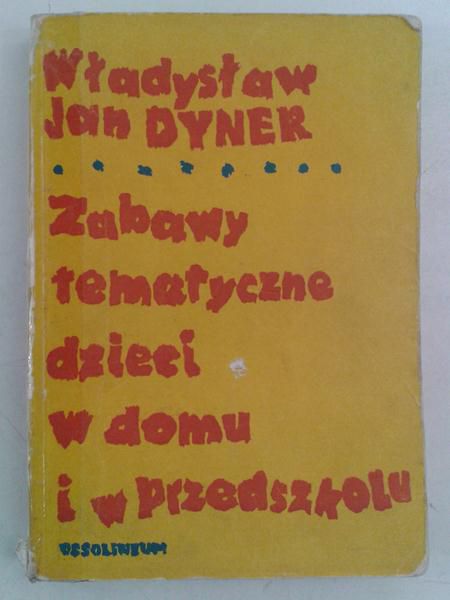 Dyner Władysław - Zabawy tematyczne dzieci w domu i w przedszkolu