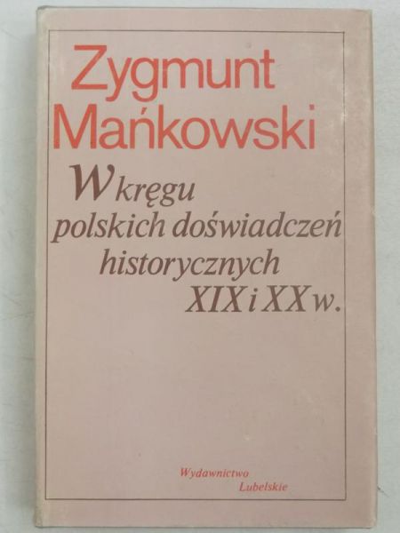 W kręgu polskich doświadczeń historycznych XIX i XX w.