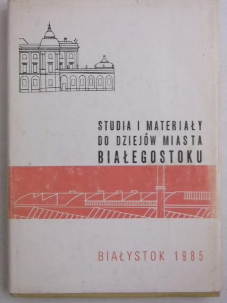 Majecki Henryk (red.) - Studia i materiały do dziejów miasta Białegostoku , Tom IV