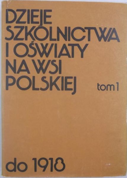 Michalski Stanisław (red.) - Dzieje szkolnictwa i oświaty na wsi polskiej do 1918