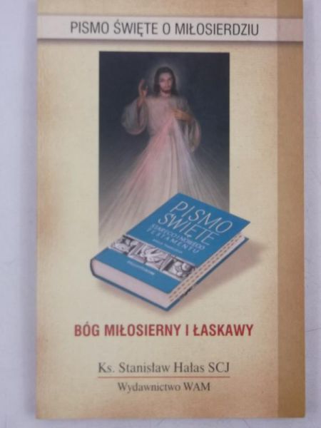 Hałas Stanisław - Bóg miłosierny i łaskawy. Pismo Święte o miłosierdziu